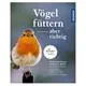 Buch - Vögel füttern - aber richtig Erfahrungen Buch - Vögel füttern - aber richtig Erfahrungen